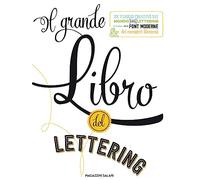Il grande libro del lettering. Un viaggio creativo nel mondo del lettering a mano, delle font moderne & dei caratteri illustrati