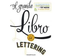Il grande libro del lettering. Un viaggio creativo nel mondo del lettering a mano, delle font moderne & dei caratteri illustrati