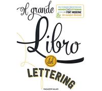 Il grande libro del lettering. Un viaggio creativo nel mondo del lettering a mano, delle font moderne & dei caratteri illustrati