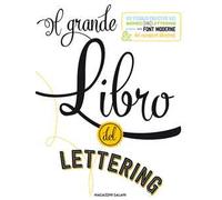 Il grande libro del lettering. Un viaggio creativo nel mondo del lettering a mano, delle font moderne & dei caratteri illustrati