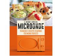 Il grande libro del microonde. Tecniche e ricette d'autore per me