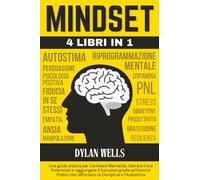 IL GRANDE LIBRO DEL MINDSET: Una guida pratica per Cambiare Mentalità, liberare il tuo Potenziale e raggiungere il Successo grazie ad ESERCIZI che rafforzano la Disciplina e l’Autostima