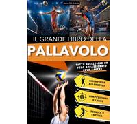 Il Grande Libro del Pallavolo: Un Viaggio Entusiasmante per Giovani Tifosi, tra Storia, Tecnica e Campioni Iconici. Tutto quello che un Vero ... sullo Sport più Bello da Giocare in Squadra