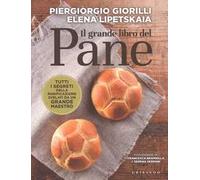 Il grande libro del pane. Tutti i segreti della panificazione, svelati da un grande maestro