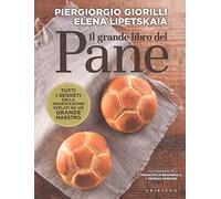 Il grande libro del pane. Tutti i segreti della panificazione, svelati da un grande maestro