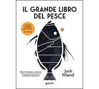 Il grande libro del pesce. Nuovi modi per cucinarlo, mangiarlo e pensarlo