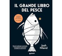 Il grande libro del pesce. Nuovi modi per cucinarlo, mangiarlo e pensarlo