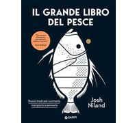 Il grande libro del pesce. Nuovi modi per cucinarlo, mangiarlo e pensarlo