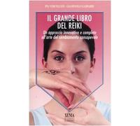 Il grande libro del reiki. Un approccio innovativo e completo all'arte del cambiamento consapevole