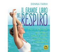 Libri Donna Farhi - Il Grande Libro Del Respiro. Esercizi E Tecniche Per Ottener