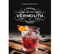 Il grande libro del Vermouth e dei liquori italiani