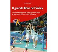 Il grande libro del volley. Tutto sui fondamentali, ruoli, sistemi di gioco, preparazione fisica e analisi della gara