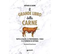 Il grande libro della carne. Tutte le razze, le provenienze, i tagli e le tecniche di cottura