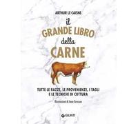 Il grande libro della carne. Tutte le razze, le provenienze, i tagli e le tecniche di cottura