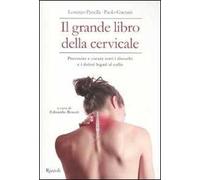 Il grande libro della cervicale. Prevenire e curare tutti i disturbi e i dolori legati al collo