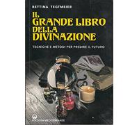 Il grande libro della divinazione. Tecniche e metodi per predire il futuro