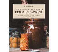 Libri Martino Beria - Il Grande Libro Della Fermentazione. Esplorazioni Nei Sapo