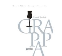 Il grande libro della grappa - Pillon Cesare, Vaccarini Giuseppe