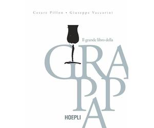 IL GRANDE LIBRO DELLA GRAPPA - PILLON CESARE, VACCARINI GIUSEPPE - HOEPLI
