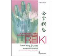 Il grande libro della guarigione reiki. La guarigione del corpo e della me...
