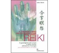 Il grande libro della guarigione reiki. La guarigione del corpo e della mente attraverso l'energia. Ediz. illustrata