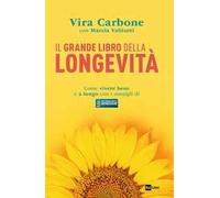 Il grande libro della longevità. Come vivere bene e a lungo con i consigli di «Buongiorno benessere»