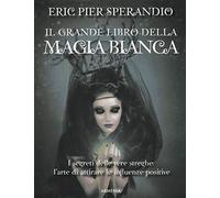 Il grande libro della magia bianca