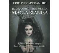 Il grande libro della magia bianca