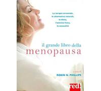 Il grande libro della menopausa. La terapia ormonale, le alternative naturali, la dieta, l'attività fisica, la sessualità