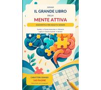 Il grande libro della mente attiva: Sudoku, parole intrecciate, quiz di logica, giochi e soluzioni