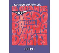 Il grande libro della psichedelia - Guarnaccia Matteo
