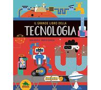 Il grande libro della tecnologia. Ediz. a colori