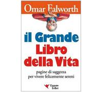 Il grande libro della vita. Pagine di saggezza per vivere felicemente sereni