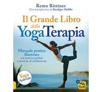 Il grande libro della yoga terapia. Manuale pratico illustrato con esercizi guidati e tecniche di meditazione