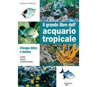 Il grande libro dell'acquario tropicale