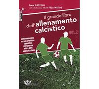 Il grande libro dell'allenamento calcistico. Vol. 2: allenamento tecnico-tattico specifico attraverso oltre 500 esercitazioni, L'.
