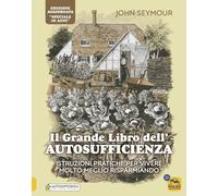 Il grande libro dell'autosufficienza. Istruzioni pratiche per vivere meglio risp