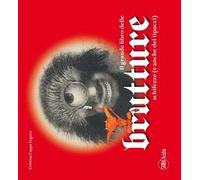 Il grande libro delle brutture, schifezze (e anche dei tipacci). Ediz. illustrata