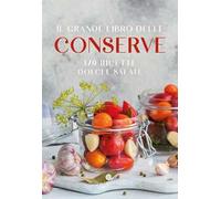 Il grande libro delle conserve. 170 ricette dolci e salate