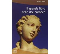 Il grande libro delle dee europee - Nipoti Daniela