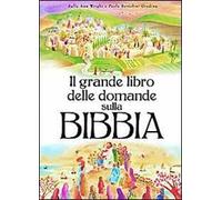 Il grande libro delle domande sulla Bibbia. Ediz. illustrata