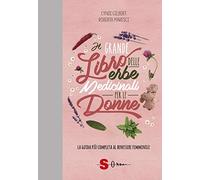 Il grande libro delle erbe medicinali per le donne. La guida più completa al benessere femminile