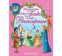Il grande libro delle fate e delle principesse. Ediz. illustrata