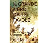 IL GRANDE LIBRO DELLE FAVOLE: Venti Storie per Cuori Coraggiosi
