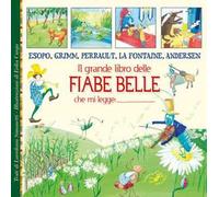 Il grande libro delle fiabe belle. Esopo, Grimm, Perrault, La Fontaine, Andersen