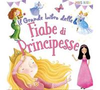 Il grande libro delle fiabe di principesse. Ediz. a colori