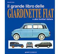 Il grande libro delle giardinette Fiat e altre familiari italiane. Ediz. i...