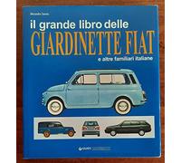 Il grande libro delle giardinette Fiat e altre familiari italiane. Ediz. illustrata