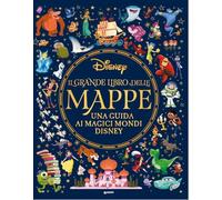 Il grande libro delle mappe. Una guida ai magici mondi Disney. Ediz. a colori
