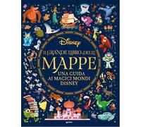 Il grande libro delle mappe. Una guida ai magici mondi Disney. Ediz. a colori